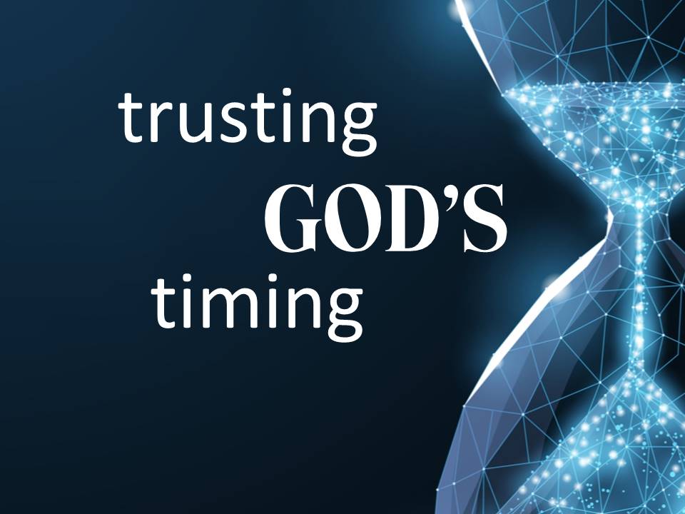 trusting GOD’S timing