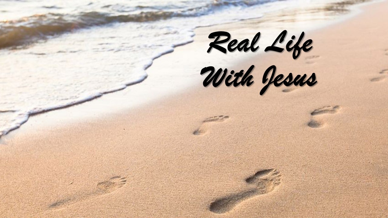 REAL LIFE WITH JESUS