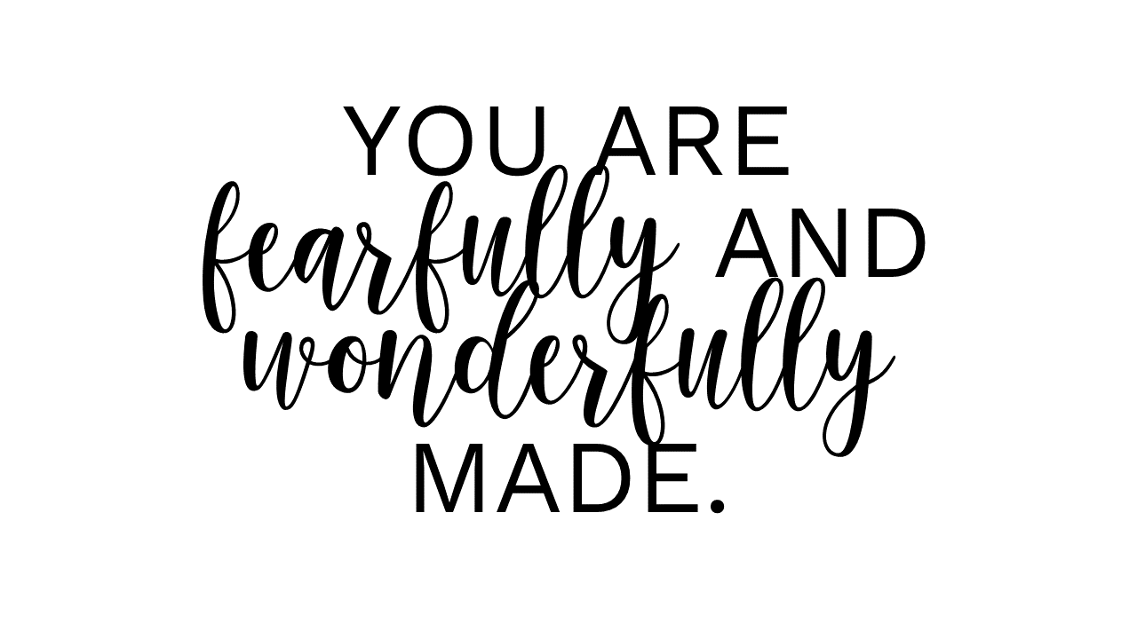 FEARFULLY & WONDERFULLY MADE