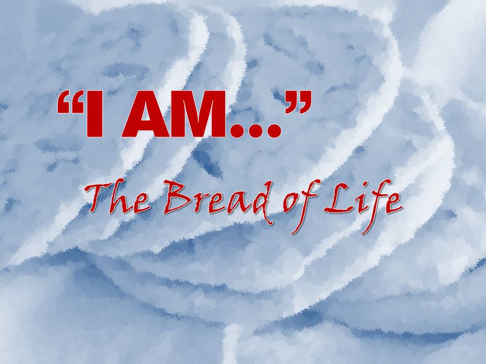 I AM…The Bread of Life