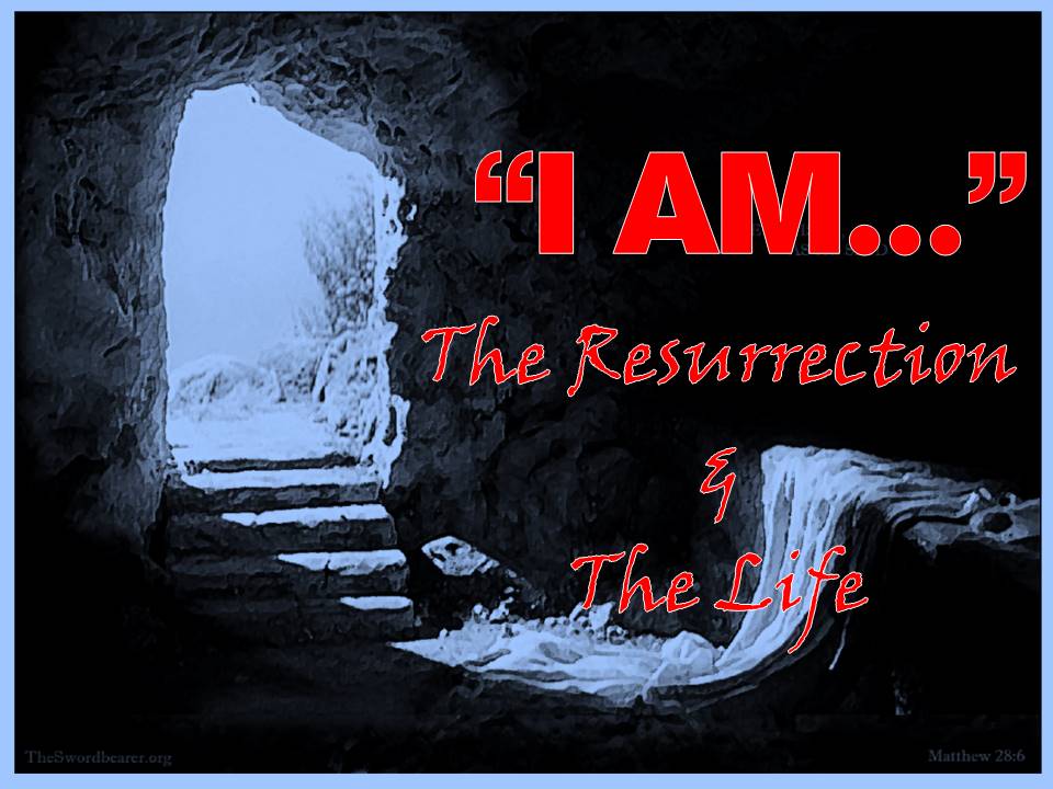 I AM… The Resurrection & the Life