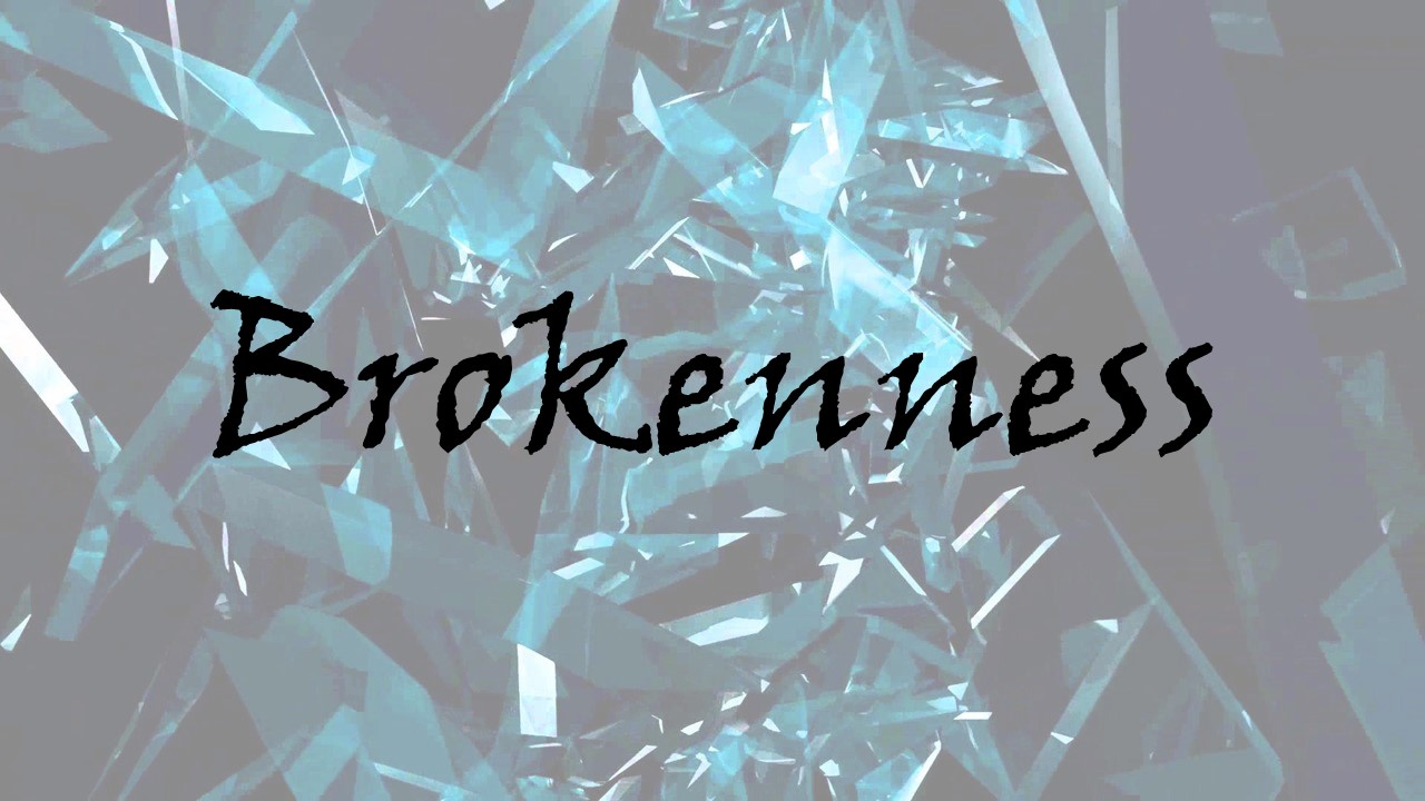 Brokenness