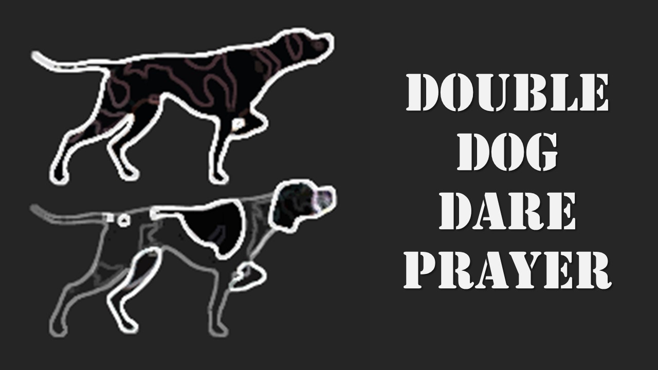 DOUBLE DOG DARE PRAYER