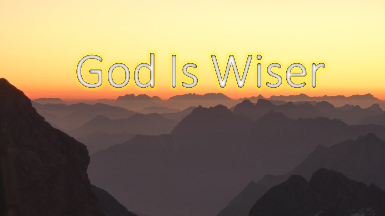 GOD IS WISER